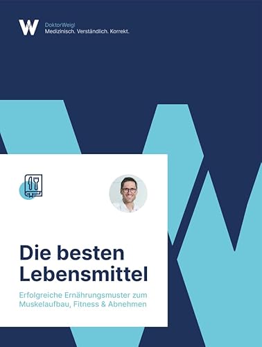 Die besten Lebensmittel: Erfolgreiche Ernährungsmuster für Muskelaufbau, Fitness & Abnehmen