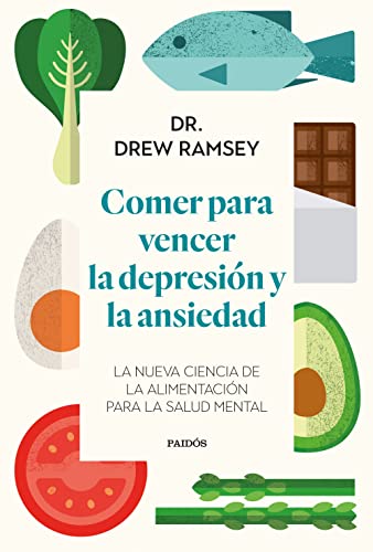 Comer para vencer la depresión y la ansiedad: La nueva ciencia de la alimentación para la salud mental (Divulgación) von Ediciones Paidós