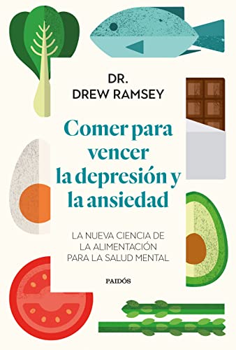Comer para vencer la depresión y la ansiedad: La nueva ciencia de la alimentación para la salud mental (Divulgación)