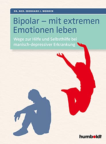Bipolar - mit extremen Emotionen leben: Wege zur Hilfe und Selbsthilfe bei manisch-depressiver Erkrankung von Humboldt Verlag