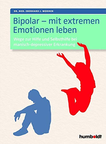 Bipolar - mit extremen Emotionen leben: Wege zur Hilfe und Selbsthilfe bei manisch-depressiver Erkrankung Bipolar - mit extremen Emotionen leben: Wege zur Hilfe und Selbsthilfe bei manisch-depressiver Erkrankung