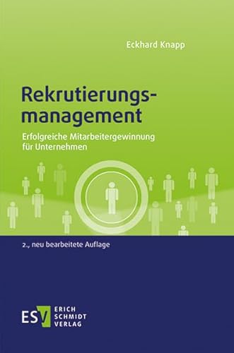 Rekrutierungsmanagement: Erfolgreiche Mitarbeitergewinnung für Unternehmen von Schmidt, Erich Verlag