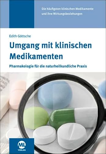 Umgang mit klinischen Medikamenten: Pharmakologie für die naturheilkundliche Praxis Umgang mit klinischen Medikamenten: Pharmakologie für die naturheilkundliche Praxis