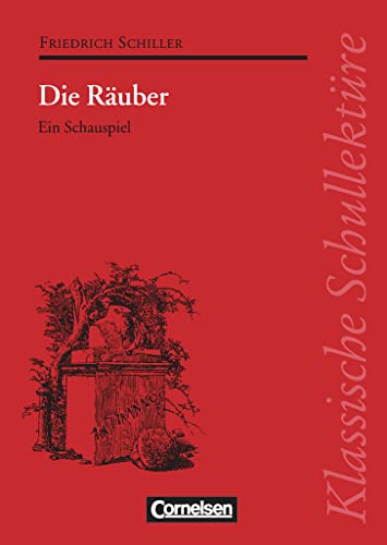 Klassische Schullektüre, Die Räuber: Die Räuber - Ein Schauspiel - Text - Erläuterungen - Materialien - Empfohlen für das 9.-13. Schuljahr