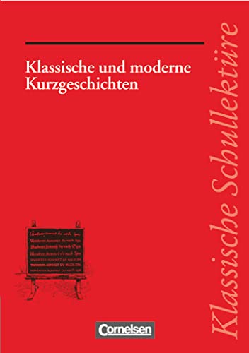 Klassische Schullektüre, Klassische und moderne Kurzgeschichten: Klassische und moderne Kurzgeschichten - Varianten - kreativer Umgang - ... - Empfohlen für das 7.-13. Schuljahr