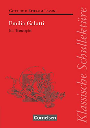 Klassische Schullektüre: Emilia Galotti - Ein Trauerspiel in fünf Aufzügen - Text - Erläuterungen - Materialien - Empfohlen für das 10.-13. Schuljahr