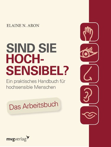 Sind Sie hochsensibel?: Ein praktisches Handbuch für hochsensible Menschen. Das Arbeitsbuch Sind Sie hochsensibel?: Ein praktisches Handbuch für hochsensible Menschen. Das Arbeitsbuch