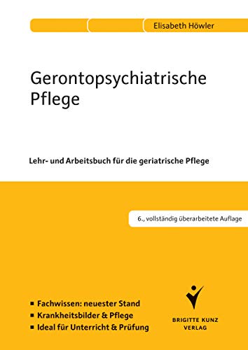 Gerontopsychiatrische Pflege: Lehr- und Arbeitsbuch für die geriatrische Pflege. Fachwissen: neuester Stand. Krankheitsbilder und Pflege. Ideal für Unterricht und Prüfung