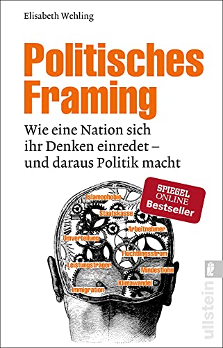 Politisches Framing: Wie eine Nation sich ihr Denken einredet - und daraus Politik macht