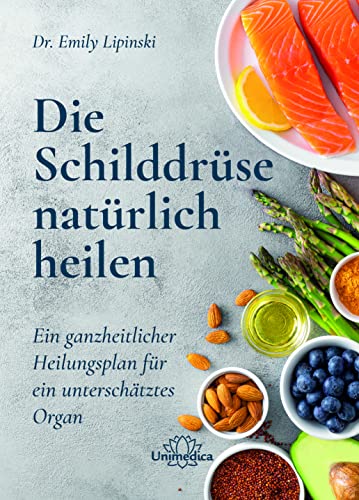Die Schilddrüse natürlich heilen: Ein ganzheitlicher Heilungsplan für ein unterschätztes Organ Die Schilddrüse natürlich heilen: Ein ganzheitlicher Heilungsplan für ein unterschätztes Organ