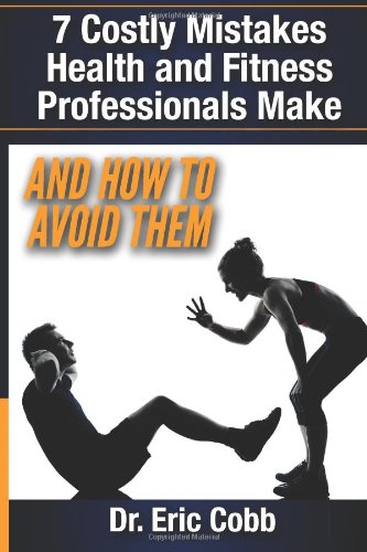 7 Costly Mistakes Health and Fitness Professionals Make: And How To Avoid them von CreateSpace Independent Publishing Platform