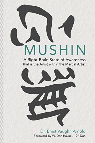 Mushin: A Right-Brain State of Awareness that is the Artist within the Martial Artist von Createspace Independent Publishing Platform