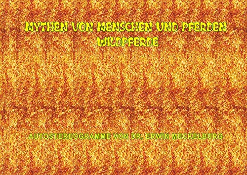 Mythen von Menschen und Pferden - Wildpferde: Autostereogramme Mythen von Menschen und Pferden - Wildpferde: Autostereogramme von Nora