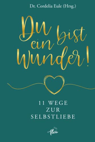 Du bist ein Wunder!: 11 Wege zur Selbstliebe