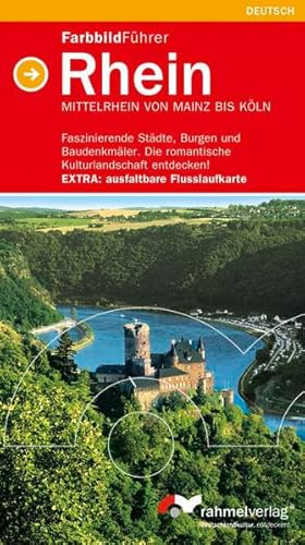 Farbbildführer Rhein (deutsche Ausgabe) Mittelrhein von Mainz bis Köln: Faszinierende Städte, Burgen und Baudenkmäler. Die romantische Kulturlandschaft entdecken! Extra: ausfaltbare Flusslaufkarte