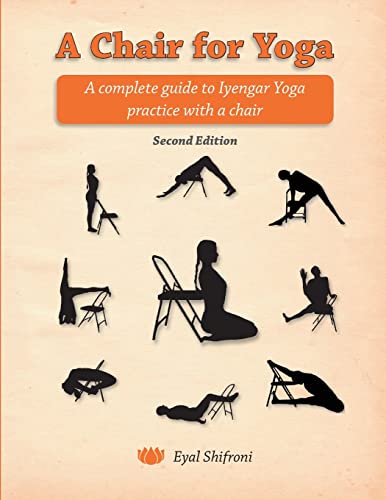 A Chair for Yoga: A complete guide to Iyengar Yoga practice with a chair von CREATESPACE