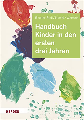 Handbuch Kinder in den ersten drei Jahren: So gelingt Qualität in Krippe, Kita und Tagespflege von VERLAG HERDER GMBH