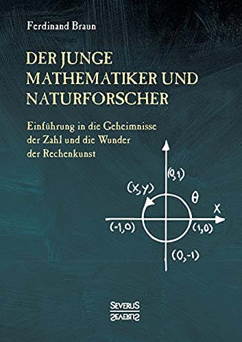 Der junge Mathematiker und Naturforscher: Einführung in die Geheimnisse der Zahl und der Wunder der Rechenkunst