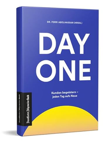 Day One: Kunden begeistern - jeden Tag aufs Neue von Fazit Communication GmbH Frankfurter Allgemeine Buch