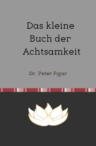 Das kleine Buch der Achtsamkeit