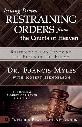 Issuing Divine Restraining Orders from Courts of Heaven: Restricting and Revoking the Plans of the Enemy