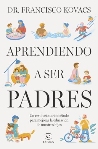 Aprendiendo a ser padres: Un revolucionario método para mejorar la educación de nuestros hijos (NO FICCIÓN)