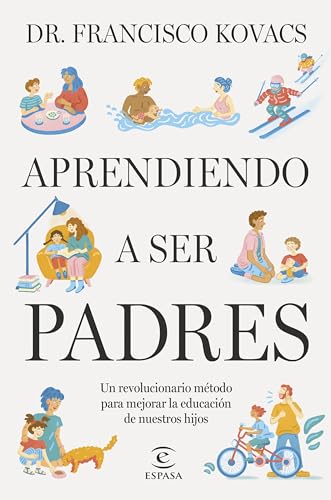 Aprendiendo a ser padres: Un revolucionario método para mejorar la educación de nuestros hijos (NO FICCIÓN)