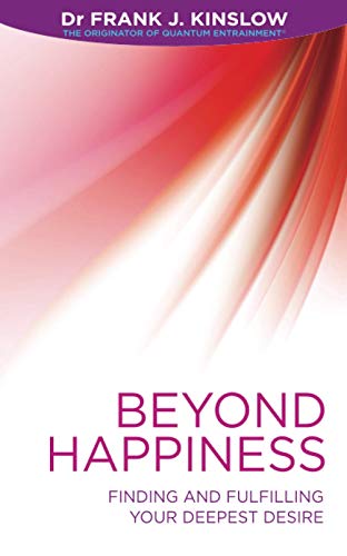 Beyond Happiness: Finding and Fulfilling Your Deepest Desire Beyond Happiness: Finding and Fulfilling Your Deepest Desire