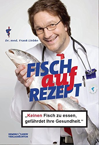 Fisch auf Rezept - KEINEN Fisch zu essen, gefährdet Ihre Gesundheit. von Remerc & Lheiw Verlagskontor