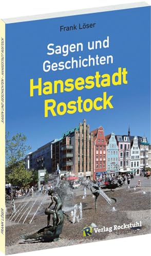 Sagen und Geschichten – Hansestadt Rostock: Ein Sagenbuch mit 99 Sagen und Geschichten von Rockstuhl Verlag