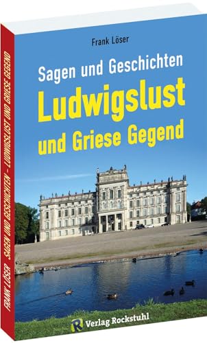 Sagen und Geschichten LUDWIGSLUST und Griese Gegend: Ein Sagenbuch mit 338 Sagen und Geschichten