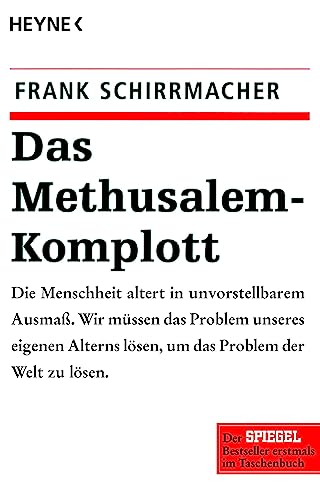 Das Methusalem-Komplott: Die Menschheit altert in unvorstellbarem Ausmaß. Wir müssen das Problem unseres eigenen Alterns lösen, um das Problem der Welt zu lösen von HEYNE