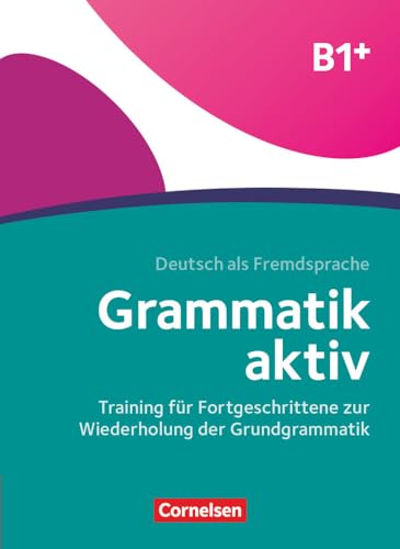 Grammatik aktiv - Deutsch als Fremdsprache - 1. Ausgabe - B1+: Training für Fortgeschrittene zur Wiederholung der Grundgrammatik - Übungsbuch (Grammatik aktiv, 1. Ausgabe, B1+) Grammatik aktiv - Deutsch als Fremdsprache - 1. Ausgabe - B1+: Training für Fortgeschrittene zur Wiederholung der Grundgrammatik - Übungsbuch (Grammatik aktiv, 1. Ausgabe, B1+)