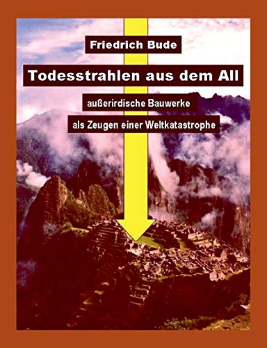 Todesstrahlen aus dem All: Außerirdische Bauwerke als Zeugen einer Weltkatastrophe