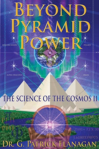 Beyond Pyramid Power - The Science of the Cosmos II (The Flanagan Revelations, Band 2)