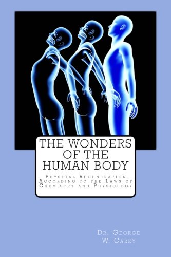 The Wonders of the Human Body: Physical Regeneration According to the Laws of Chemistry and Physiology von CreateSpace Independent Publishing Platform