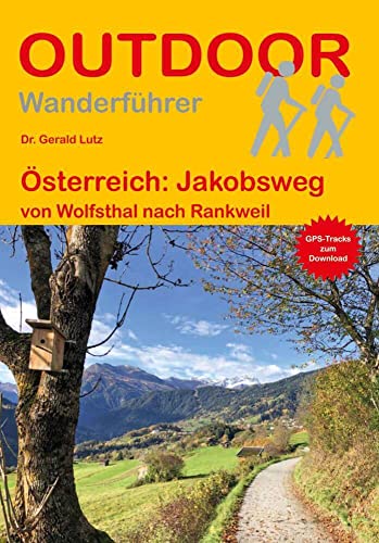 Österreich: Jakobsweg: von Wolfsthal nach Rankweil (Outdoor Pilgerführer, Band 157)