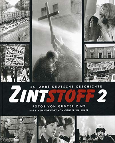 Zintstoff 2 - 65 Jahre deutsche Geschichte, Fotos von Günter Zint: 65 Jahre deutsche Geschichte. Mit e. Vorw. v. Günter Wallraff von Michael Imhof Verlag GmbH & Co. KG