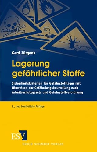 Lagerung gefährlicher Stoffe: Sicherheitskriterien für Gefahrstofflager mit Hinweisen zur Gefährdungsbeurteilung nach Arbeitsschutzgesetz und Gefahrstoffverordnung von Erich Schmidt Verlag