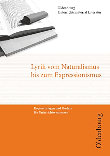 Oldenbourg Unterrichtsmaterial Literatur - Kopiervorlagen und Module für Unterrichtssequenzen: Lyrik vom Naturalismus bis Expressionismus von Oldenbourg Schulbuchverlag