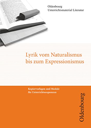 Oldenbourg Unterrichtsmaterial Literatur - Kopiervorlagen und Module für Unterrichtssequenzen: Lyrik vom Naturalismus bis Expressionismus von Oldenbourg Schulbuchverl.