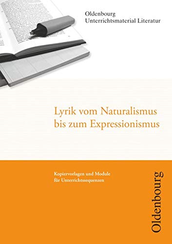 Oldenbourg Unterrichtsmaterial Literatur - Kopiervorlagen und Module für Unterrichtssequenzen: Lyrik vom Naturalismus bis Expressionismus
