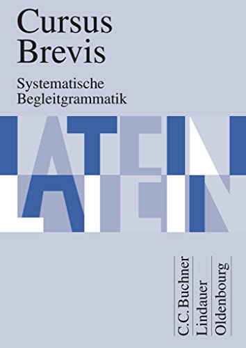 Cursus Brevis - Einbändiges Unterrichtswerk für spät beginnendes Latein - Ausgabe für alle Bundesländer: Systematische Begleitgrammatik