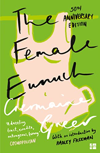 The Female Eunuch: An empowering journey through the history and politics of feminism The Female Eunuch: An empowering journey through the history and politics of feminism