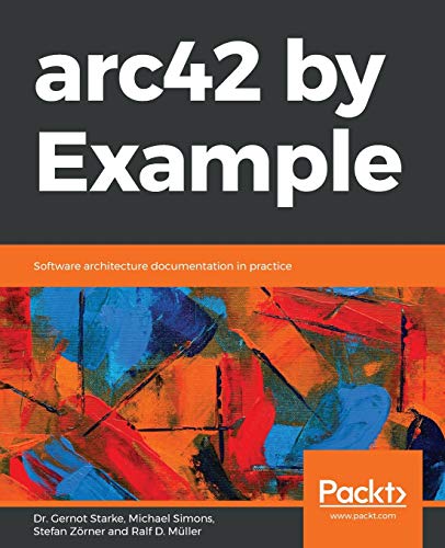 arc42 by Example: Software architecture documentation in practice von Packt Publishing