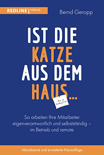 Ist die Katze aus dem Haus …: So arbeiten Ihre Mitarbeiter eigenverantwortlich und selbstständig von Redline Verlag