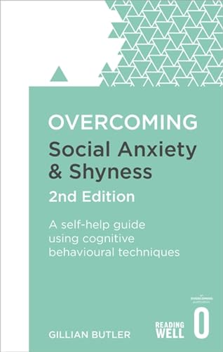 Overcoming Social Anxiety and Shyness, 2nd Edition: A self-help guide using cognitive behavioural techniques