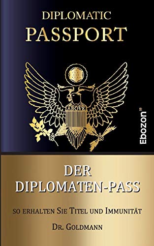 Der Diplomaten-Pass: So erhalten Sie Titel und Immunität von Ebozon Verlag