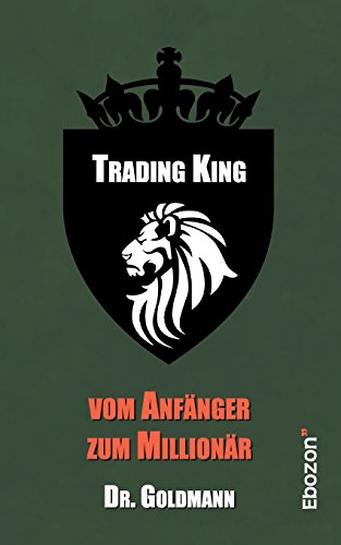 Trading King: vom Anfänger zum Millionär von Ebozon Verlag