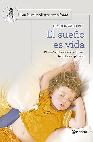El sueño es vida: El sueño infantil como nunca te lo han explicado (Lucía, mi pediatra recomienda) von Editorial Planeta